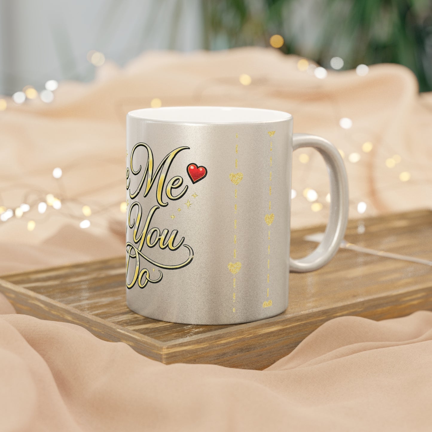 Metallic Mug — "Love Me Like You Do" Romantic Self-Love Silver & Gold
