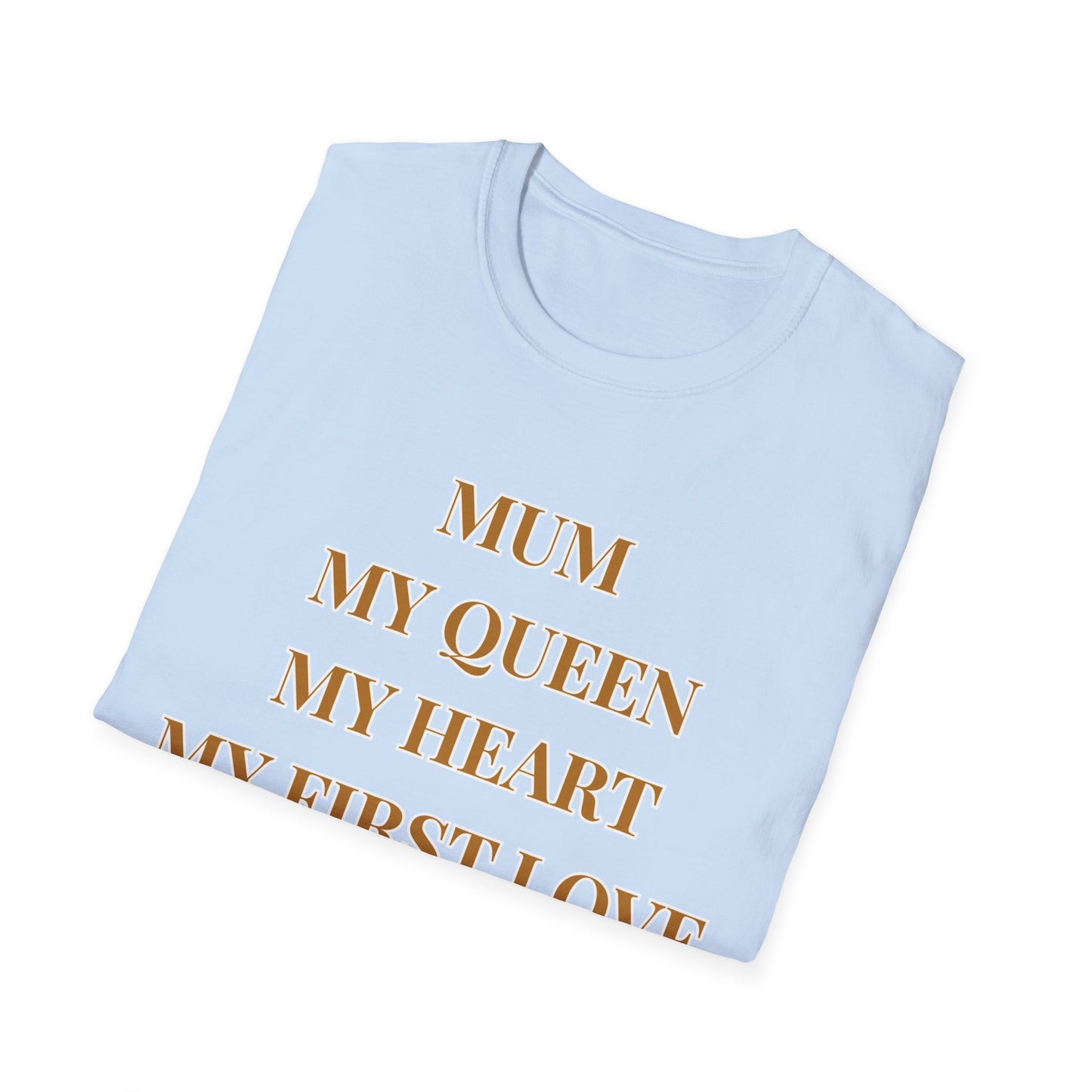 Mum My Queen My Heart My First Love T‑Shirt
