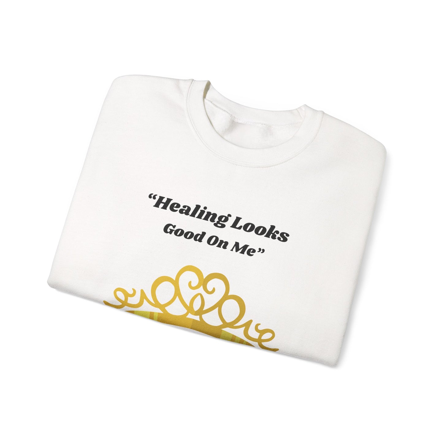Healing Looks Good On Me Sweatshirt — Inspirational Tiara Crewneck