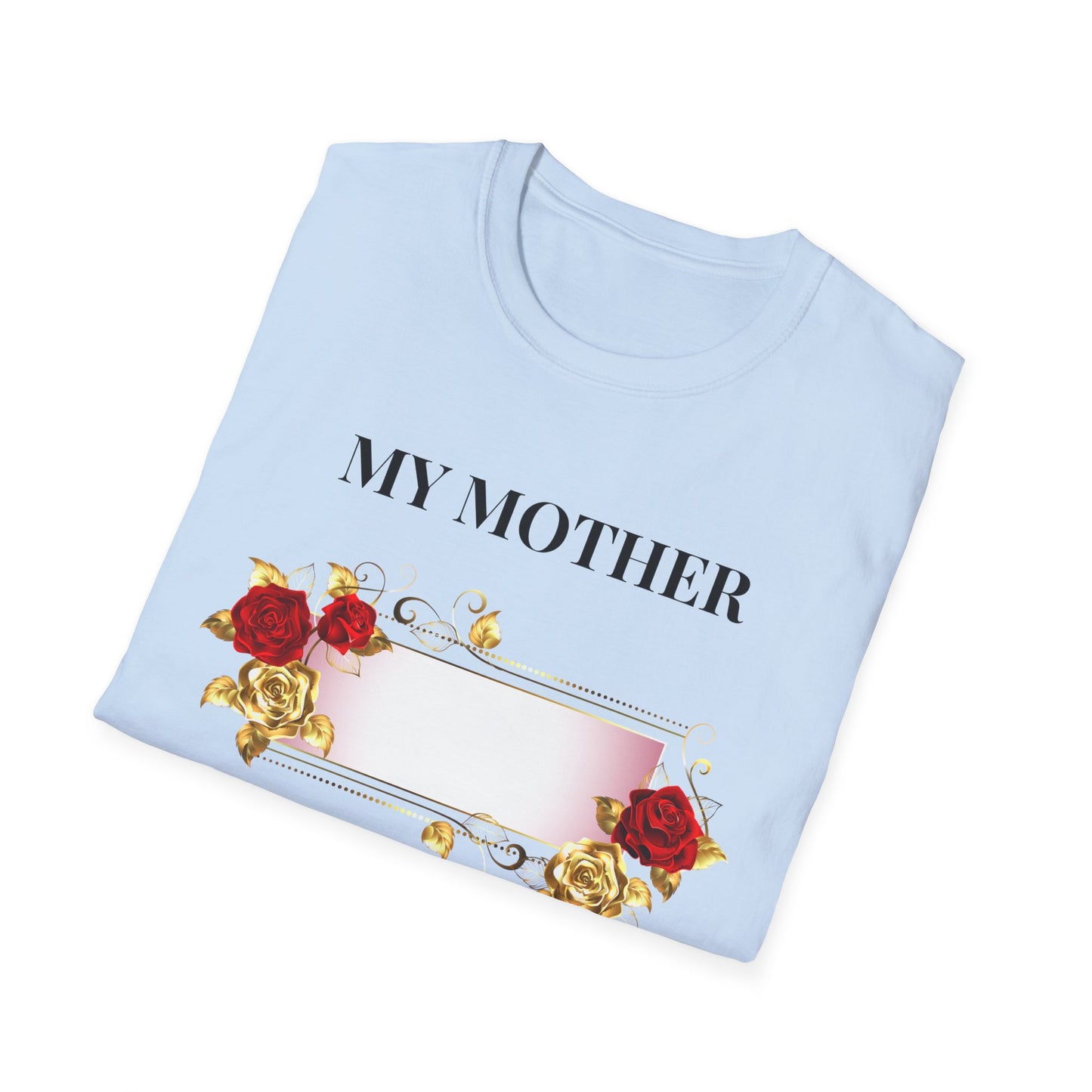 My Mother Floral T-Shirt — Elegant Rose Tribute Tee for Mother’s Day