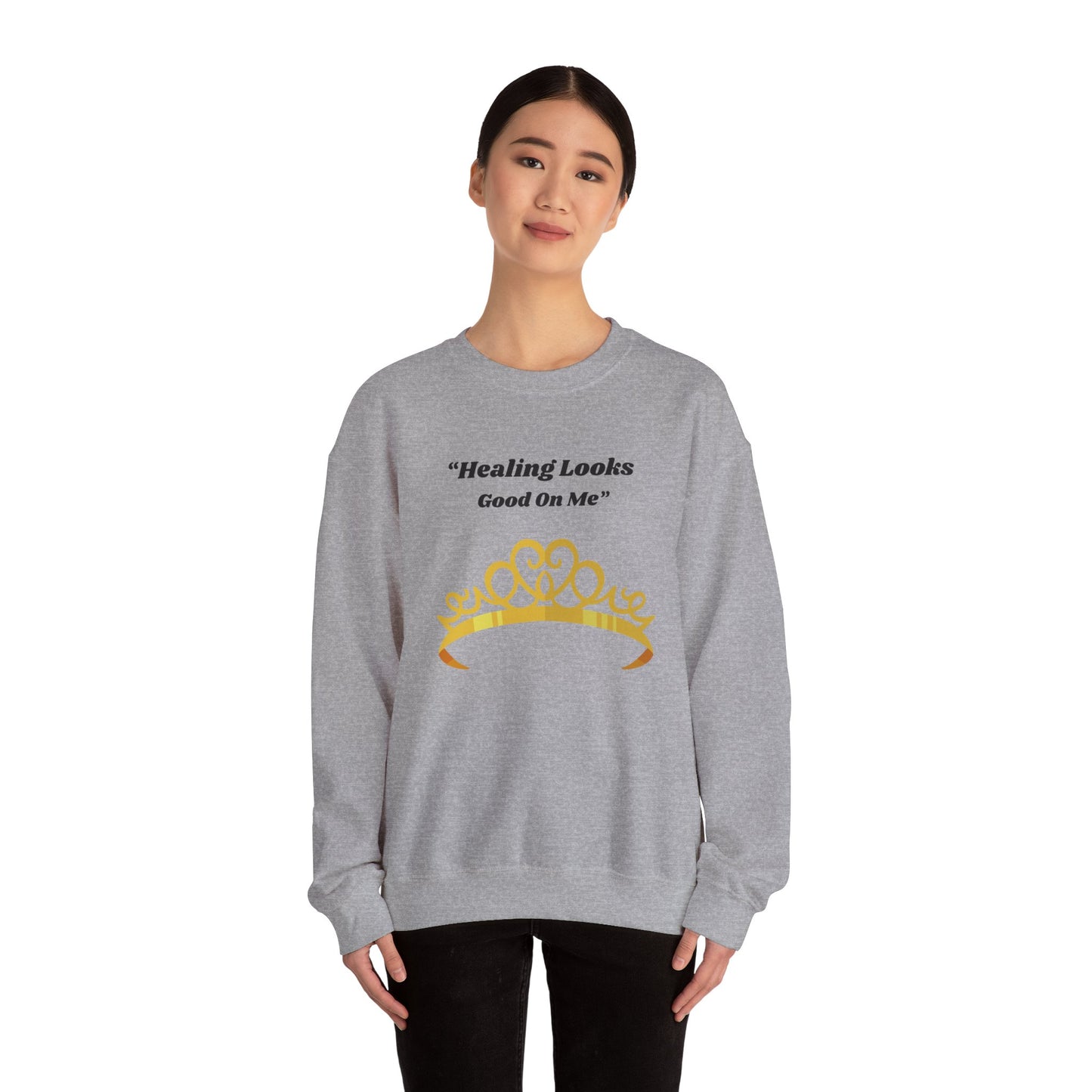 Healing Looks Good On Me Sweatshirt — Inspirational Tiara Crewneck