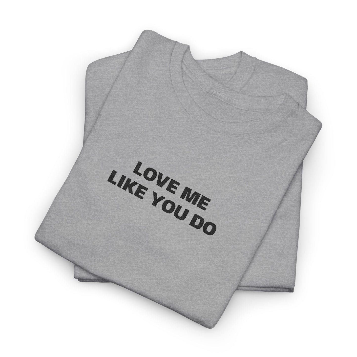 Love Me  T-Shirt  Graphic Tee