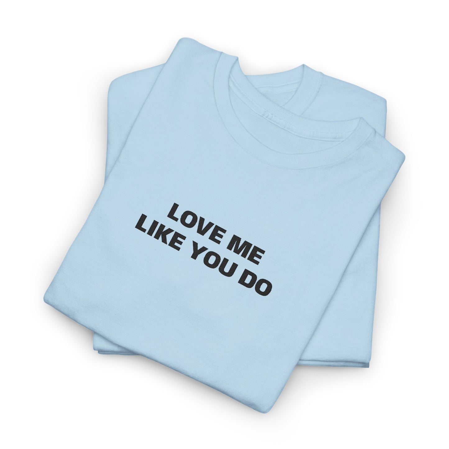 Love Me  T-Shirt  Graphic Tee
