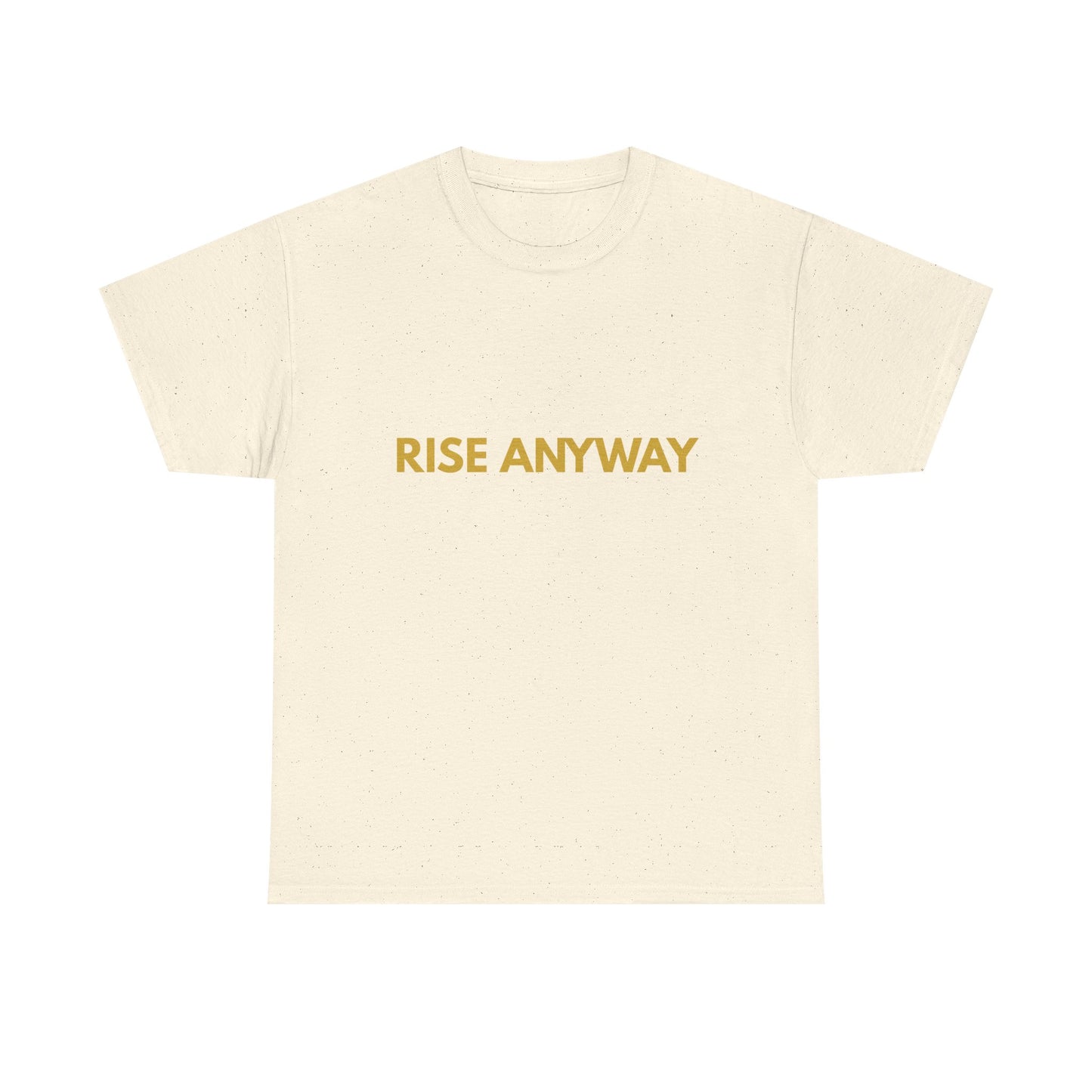 Rise Anyway T-Shirt — Inspirational Minimalist Motivational Tee