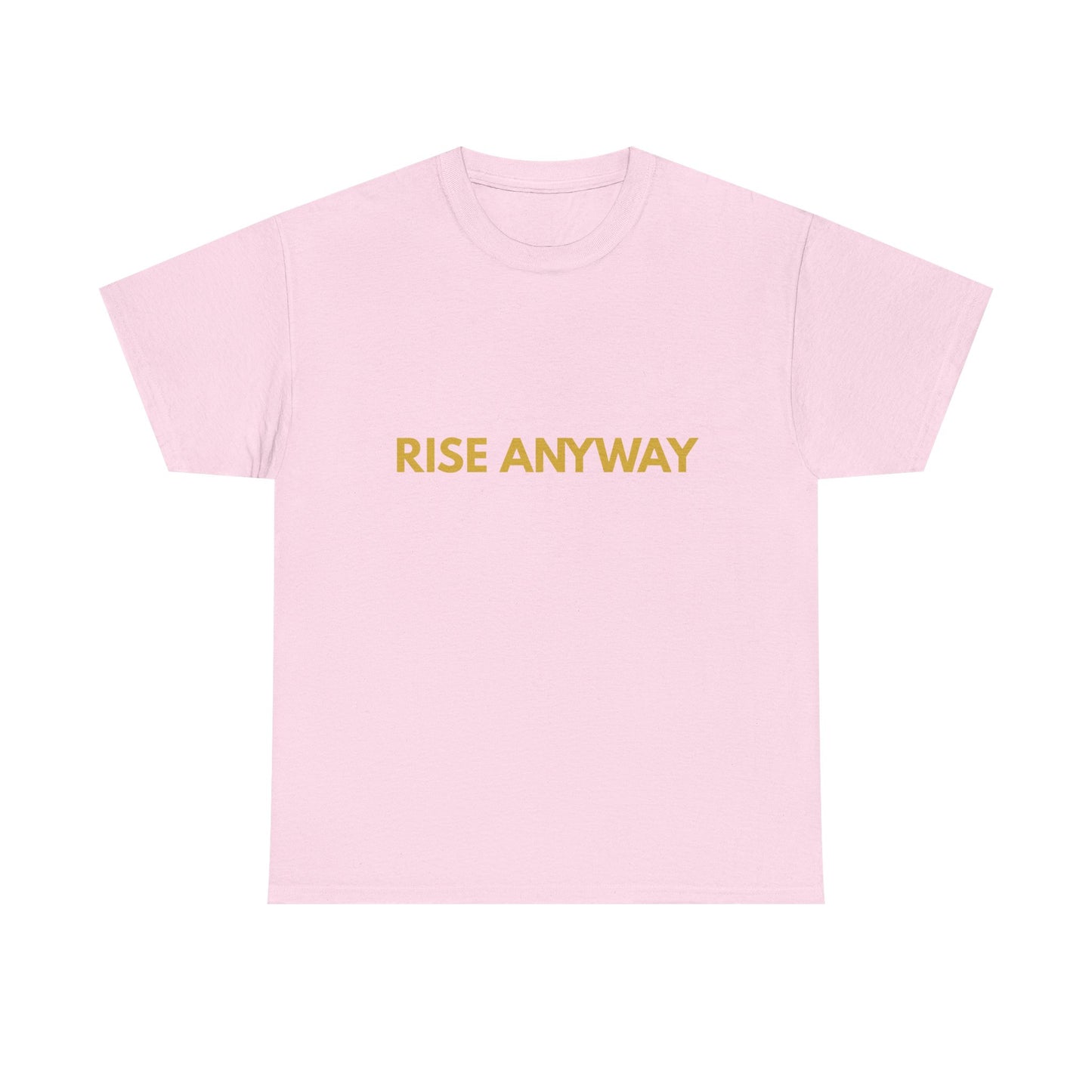 Rise Anyway T-Shirt — Inspirational Minimalist Motivational Tee