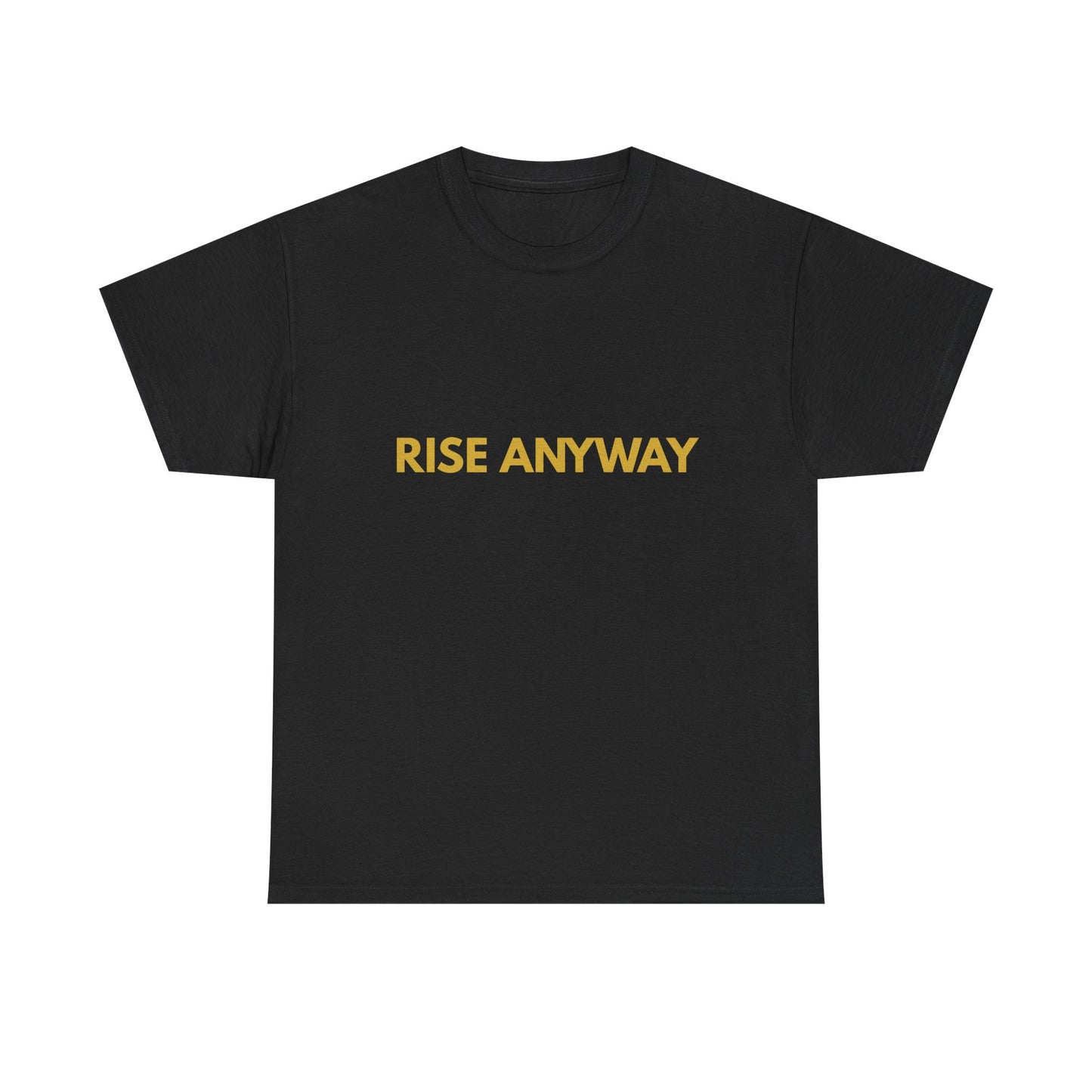 Rise Anyway T-Shirt — Inspirational Minimalist Motivational Tee