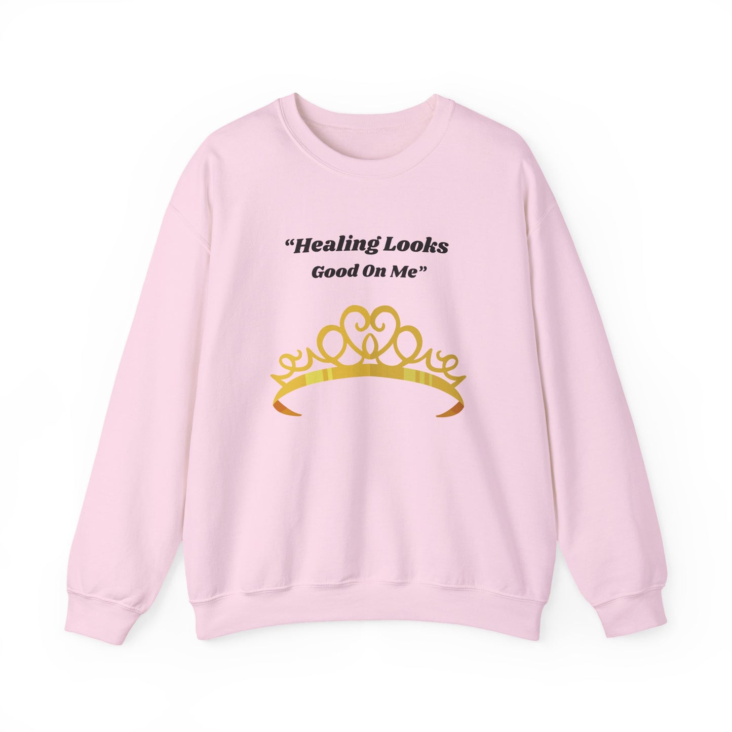 Healing Looks Good On Me Sweatshirt — Inspirational Tiara Crewneck