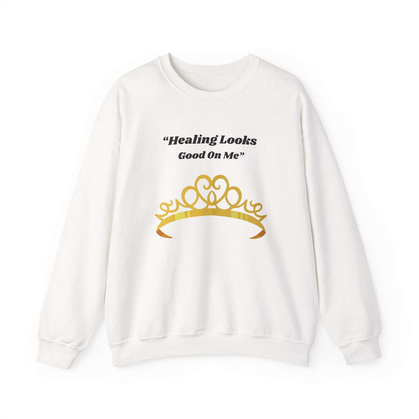 Healing Looks Good On Me Sweatshirt — Inspirational Tiara Crewneck