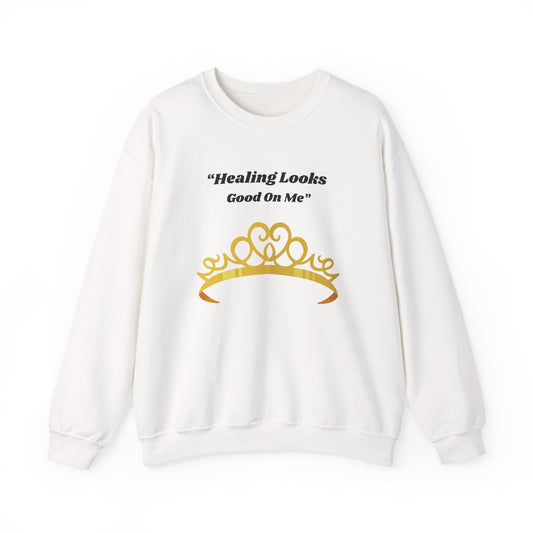 Healing Looks Good On Me Sweatshirt — Inspirational Tiara Crewneck