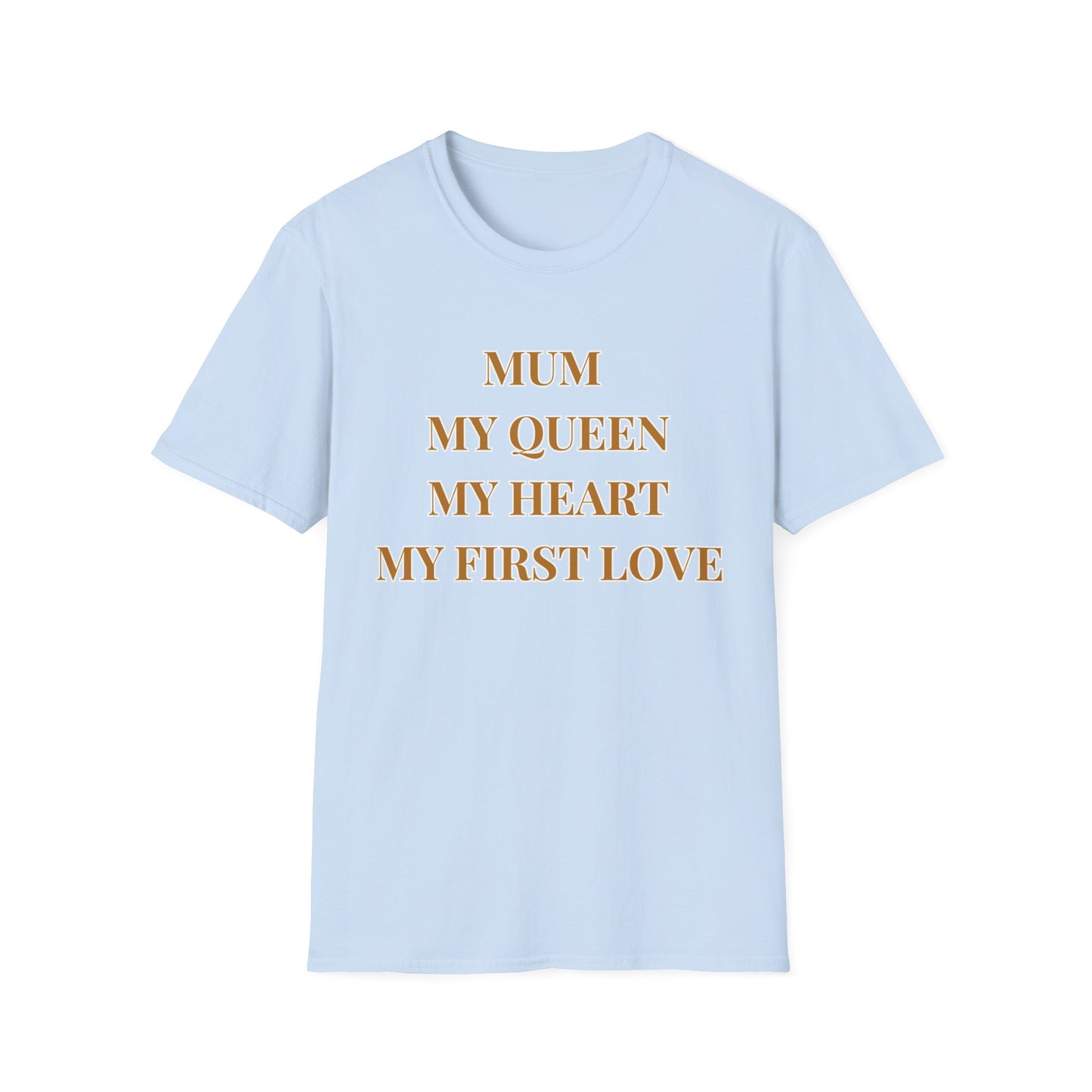 Mum My Queen My Heart My First Love T‑Shirt