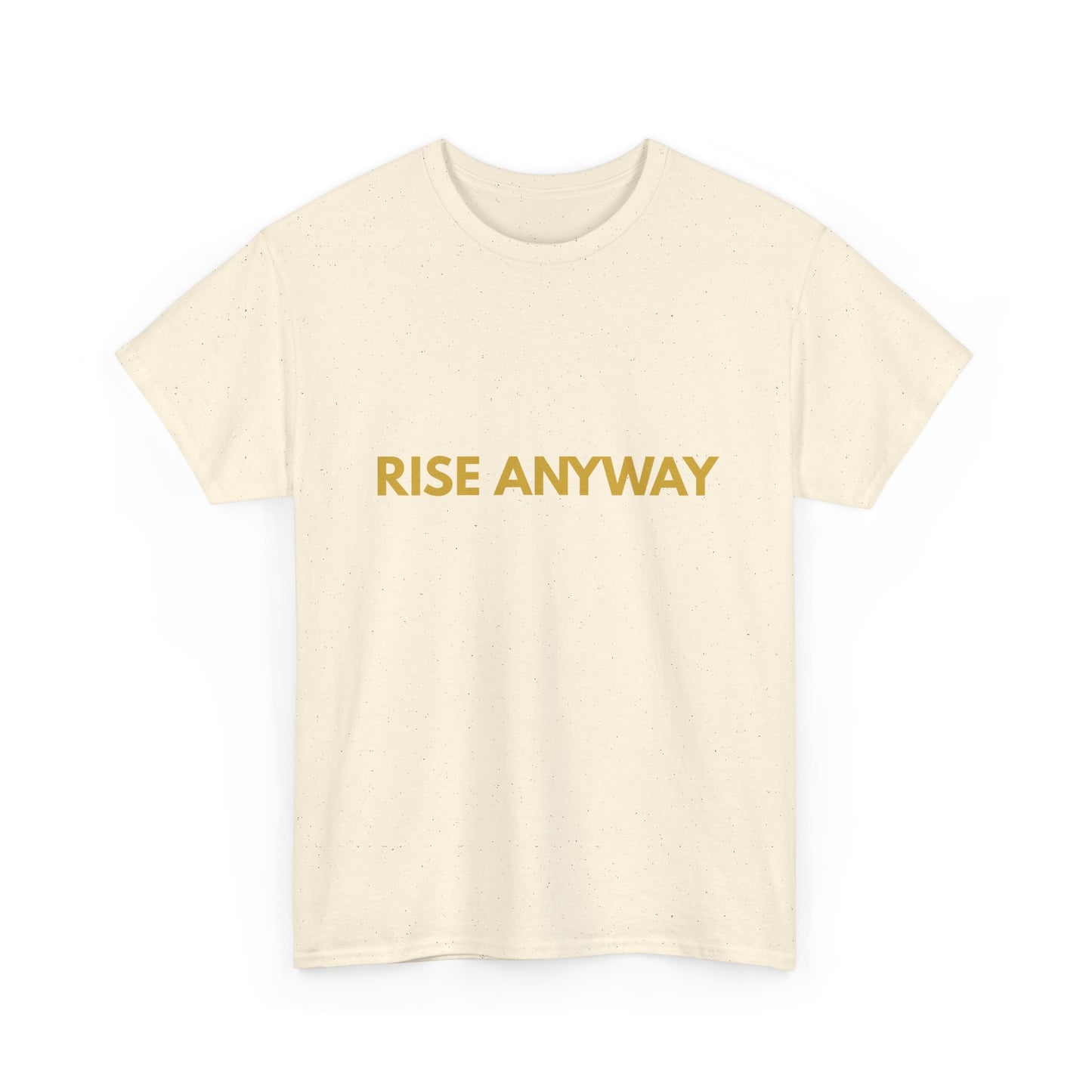 Rise Anyway T-Shirt — Inspirational Minimalist Motivational Tee