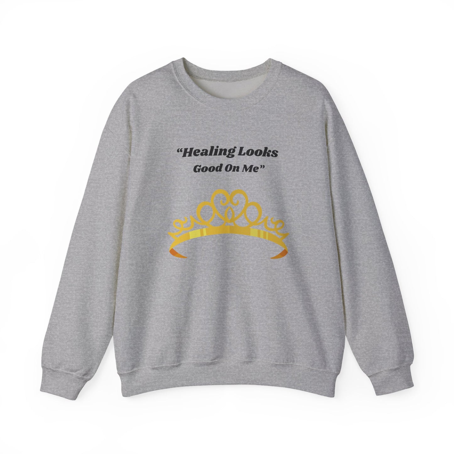 Healing Looks Good On Me Sweatshirt — Inspirational Tiara Crewneck
