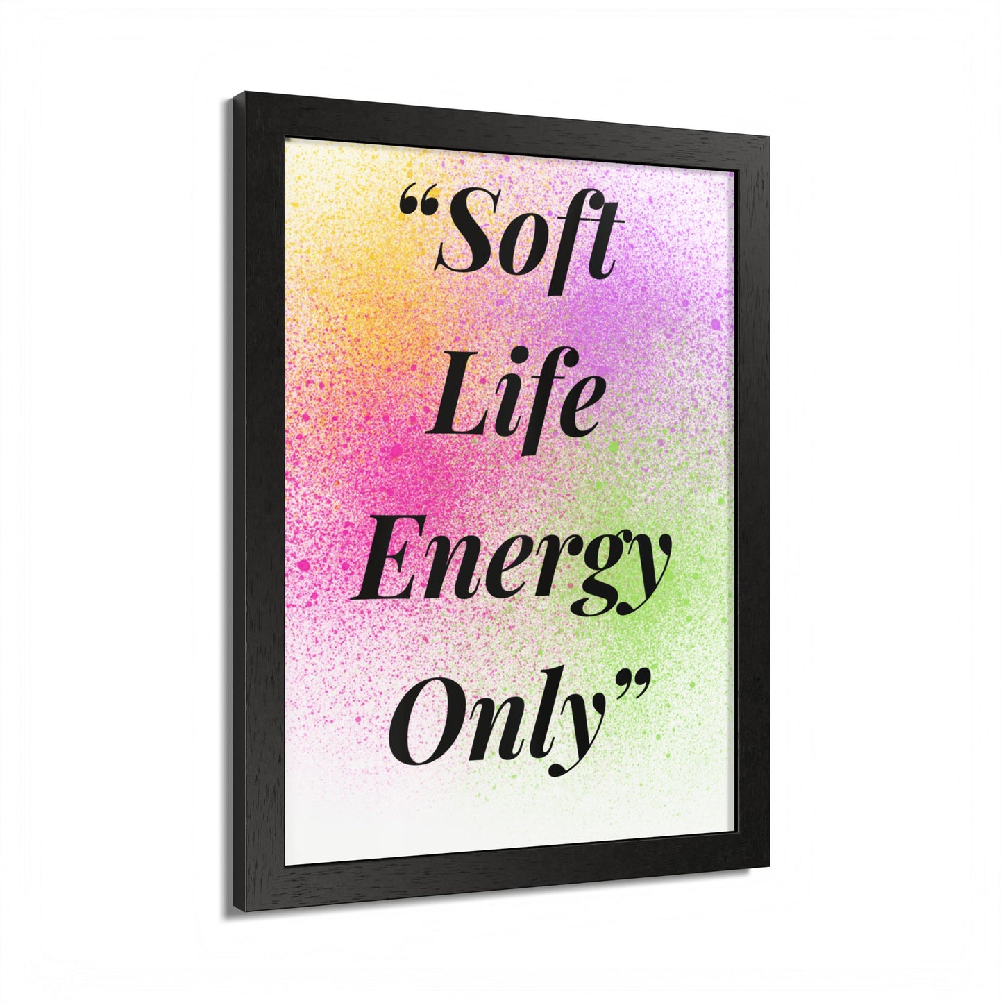 Soft Life Energy Only Framed Poster | Multi-Color Wall Art
