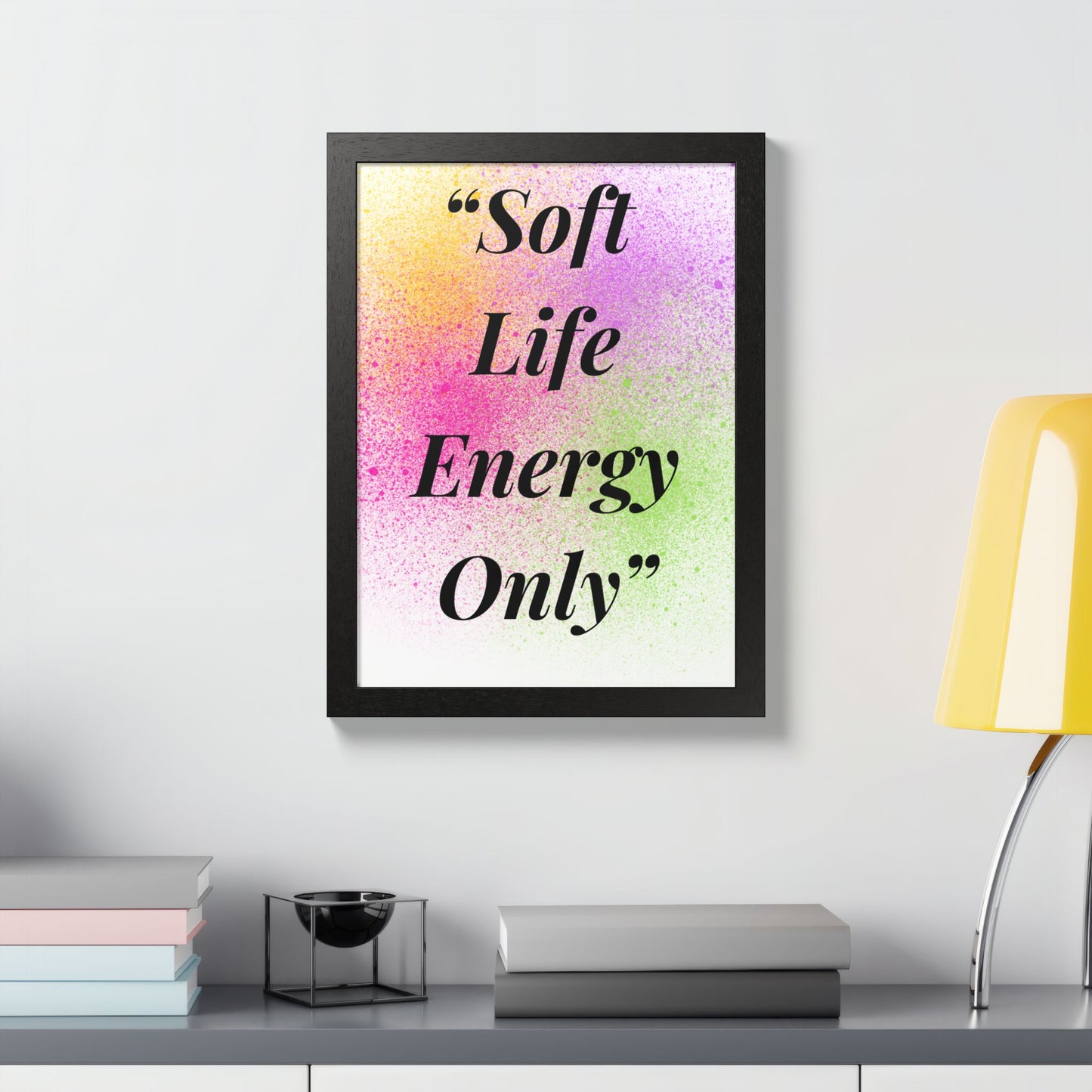 Soft Life Energy Only Framed Poster — Colorful Inspirational Wall Art