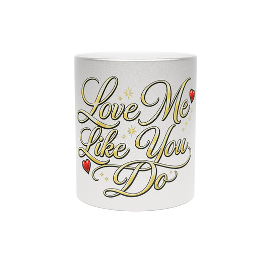 Metallic Mug — "Love Me Like You Do" Romantic Self-Love Silver & Gold