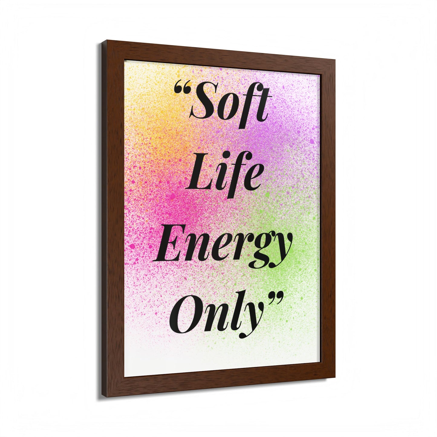 Soft Life Energy Only Framed Poster — Colorful Inspirational Wall Art
