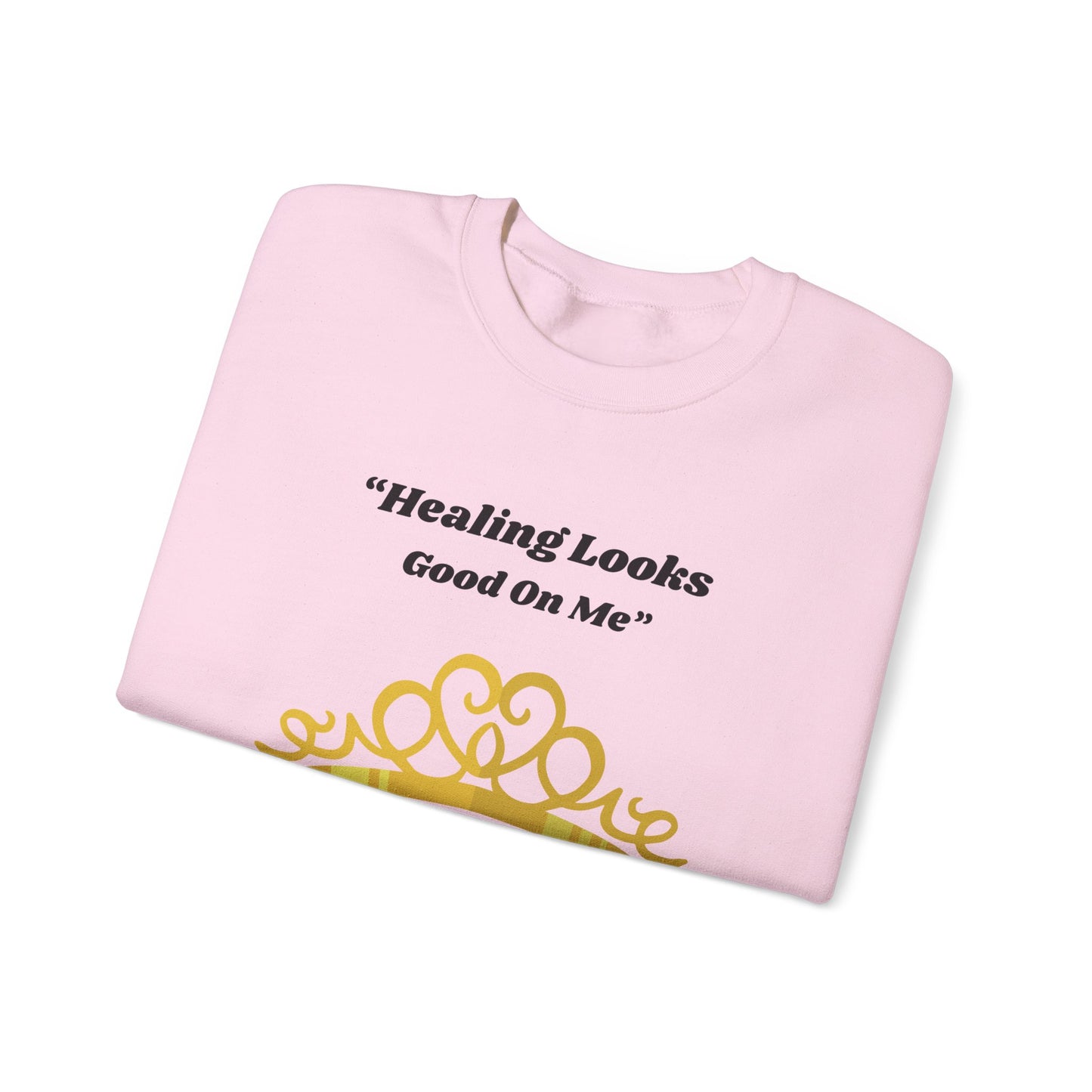 Healing Looks Good On Me Sweatshirt — Inspirational Tiara Crewneck