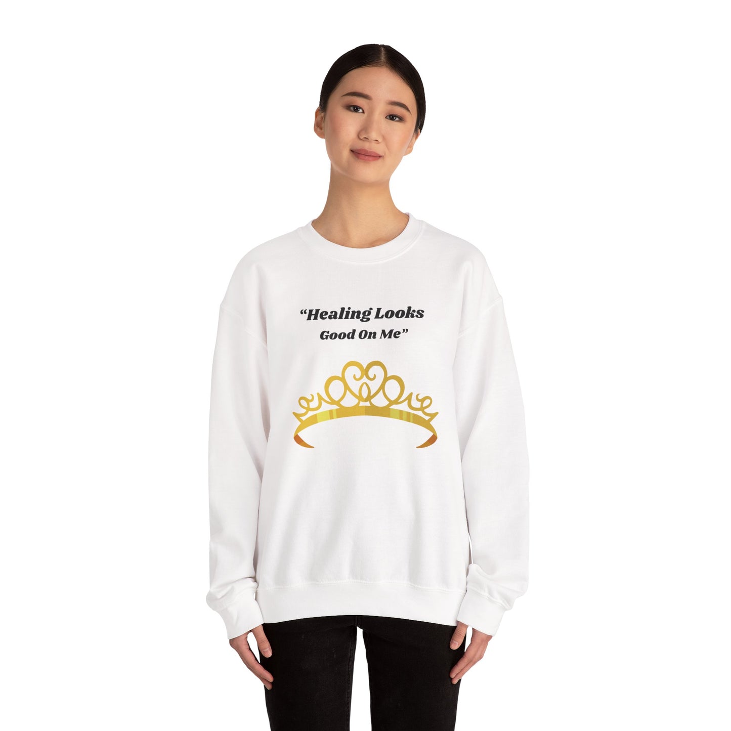 Healing Looks Good On Me Sweatshirt — Inspirational Tiara Crewneck