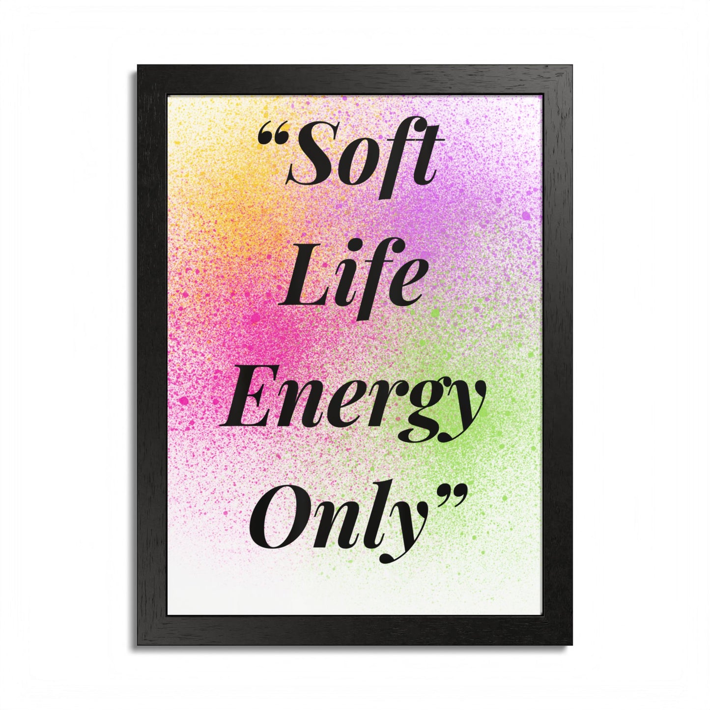 Soft Life Energy Only Framed Poster | Multi-Color Wall Art