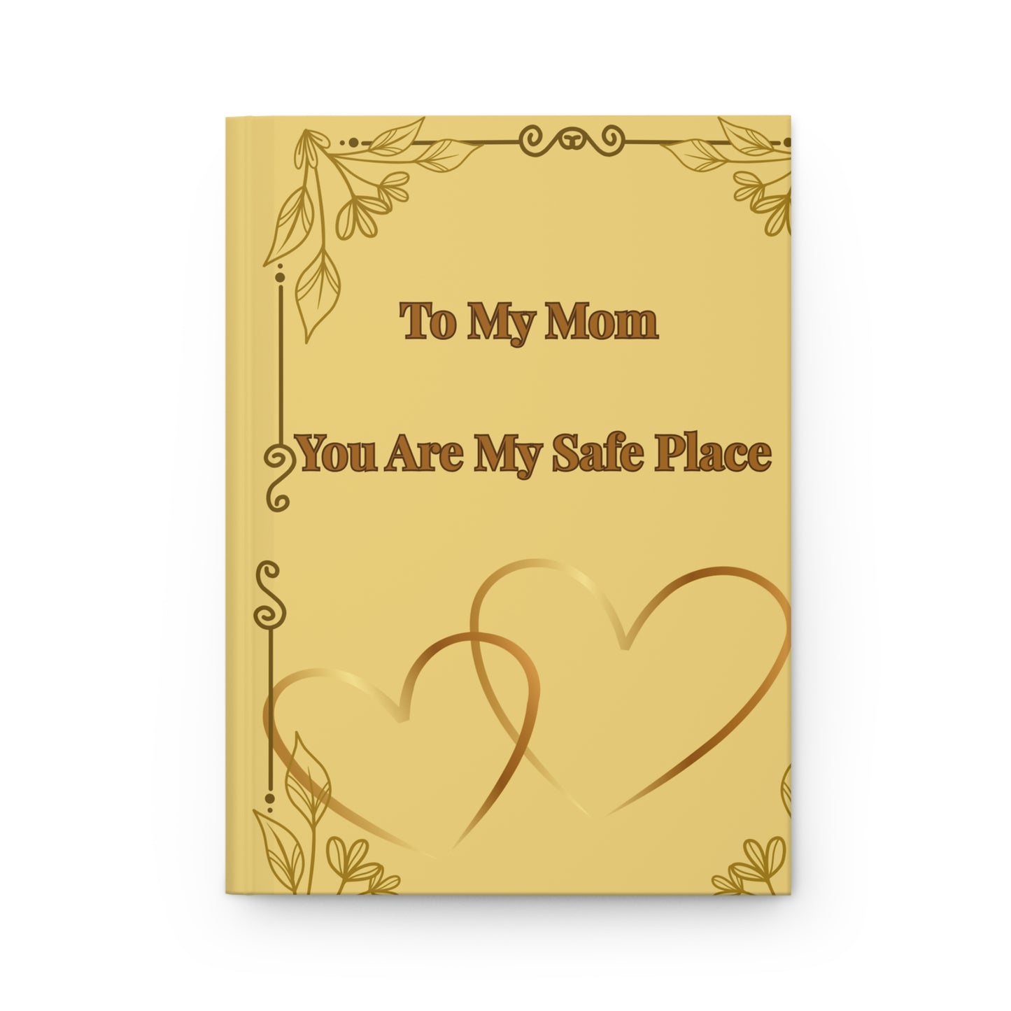 To My Mom Hardcover Journal — "You Are My Safe Place" Keepsake Notebook for Mother's Day
