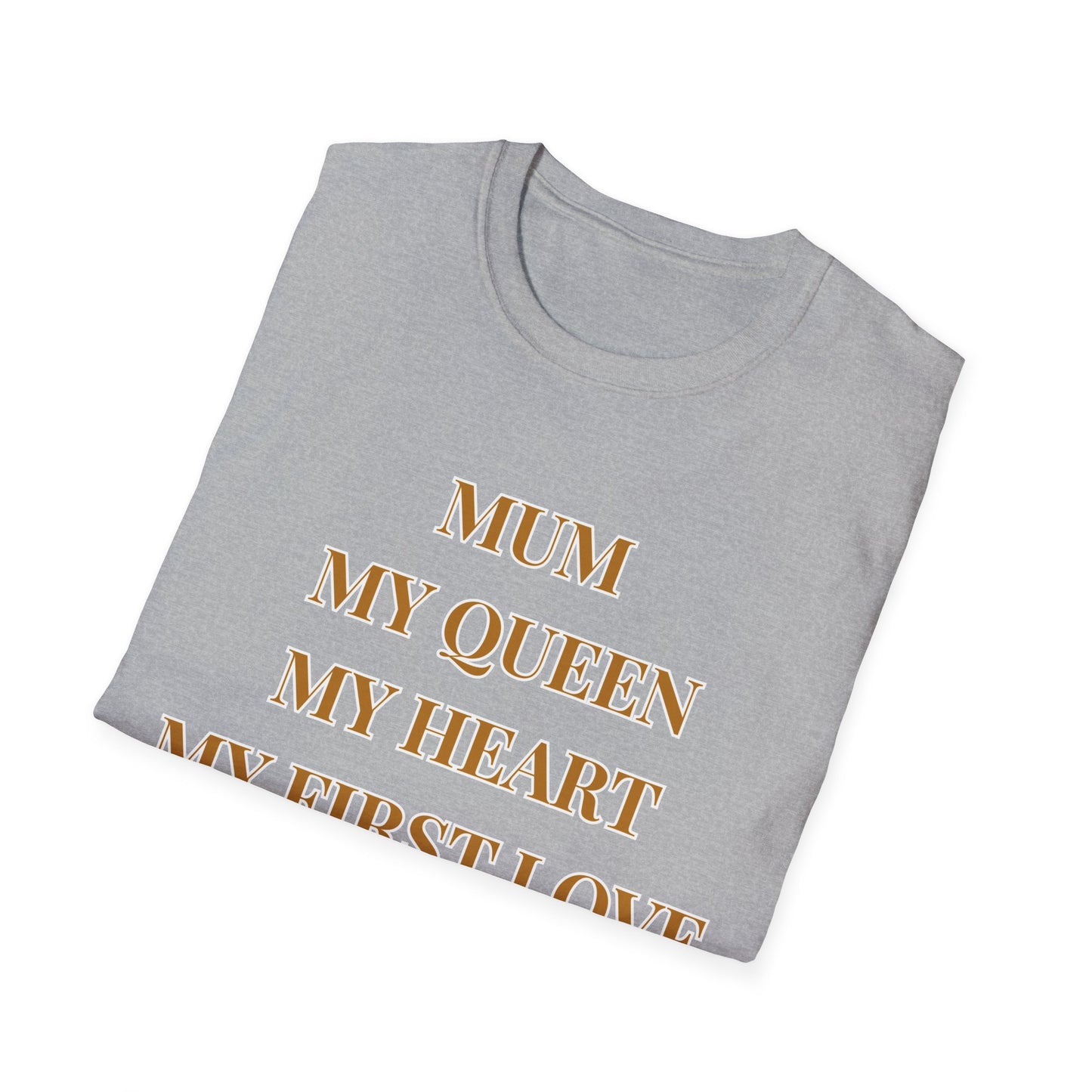 Mum My Queen My Heart My First Love T‑Shirt