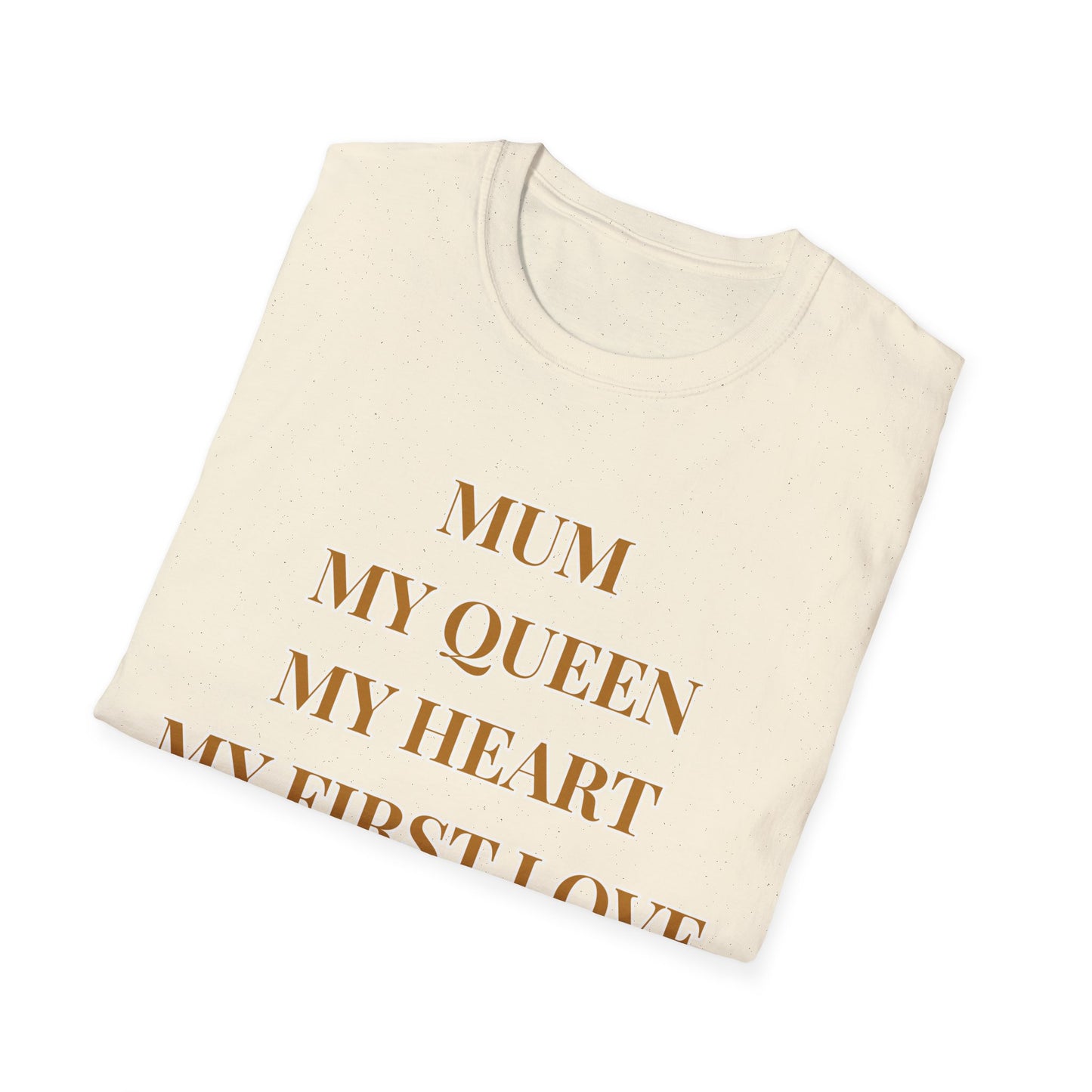 Mum My Queen My Heart My First Love T‑Shirt