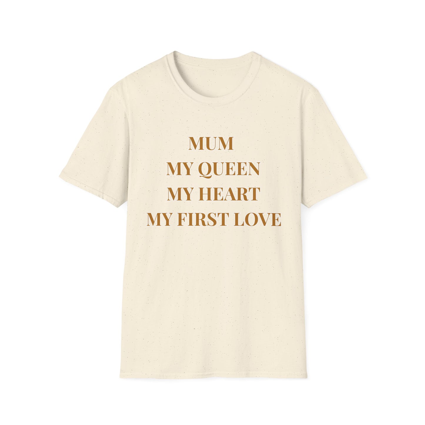 Mum My Queen My Heart My First Love T‑Shirt