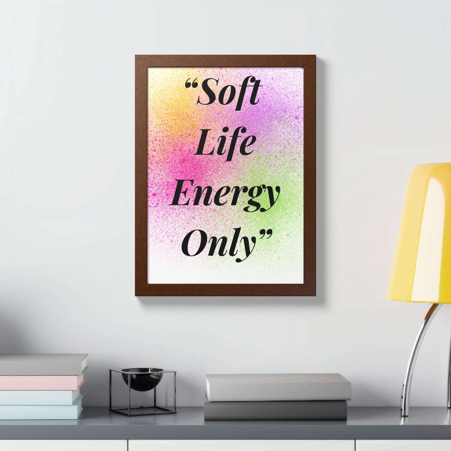 Soft Life Energy Only Framed Poster | Multi-Color Wall Art