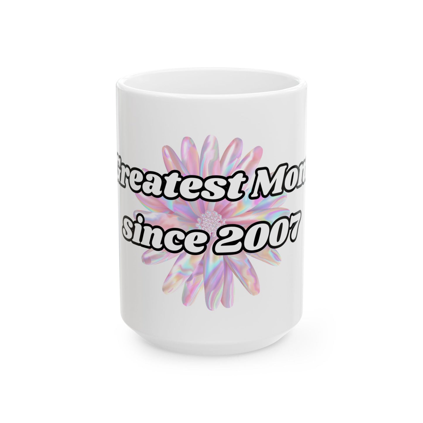 Greatest Mom Since 2007 Ceramic Mug — Mother's Day Gift, Personalized Year Coffee Cup