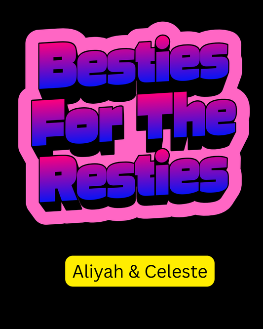 BESTIES FOR THE RESTIES